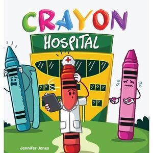 Crayon Hospital: When Crayons Crack, Kindness Brings Them Back -- Jennifer Jones